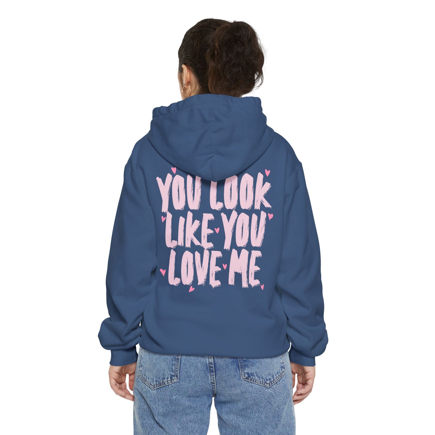 You Look Like You Love Me Hoodie - Valentines Drop