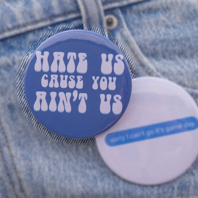 Hate Us Cause You Ain't Us Custom Pin