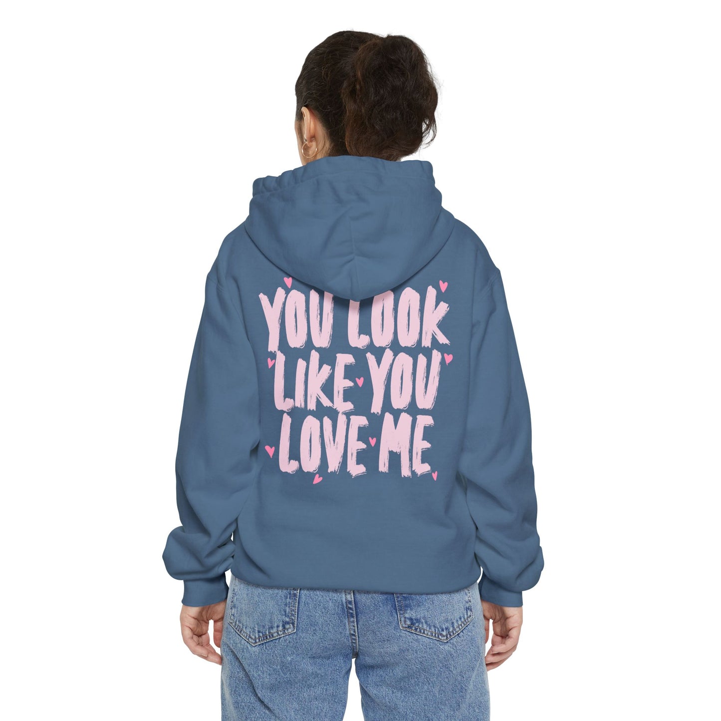 You Look Like You Love Me Hoodie - Valentines Drop