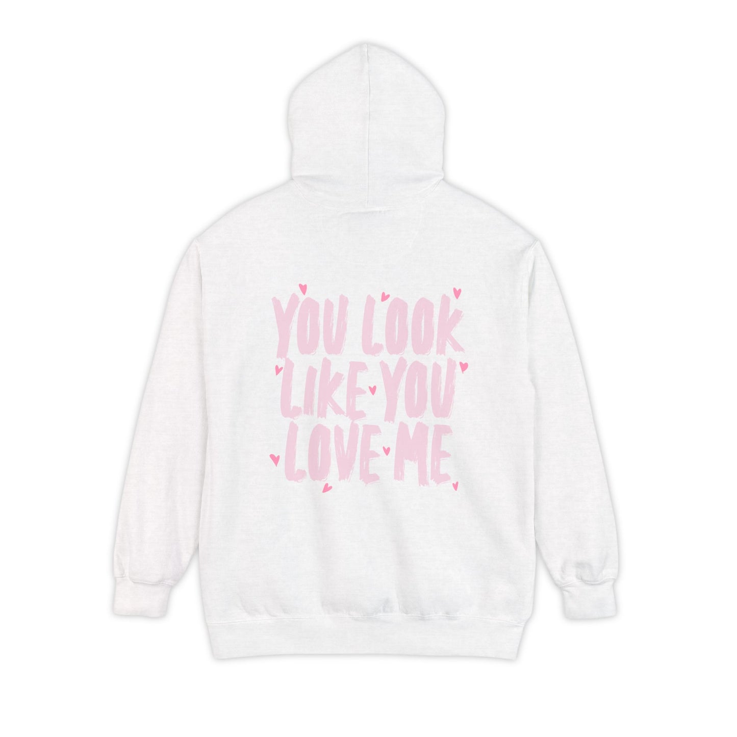 You Look Like You Love Me Hoodie - Valentines Drop